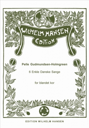 Pelle Gudmundsen-Holmgreen, 6 Enkle Danske Sange SATB a Cappella Chorpartitur