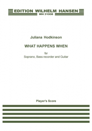 Juliana Hodkinson, What Happens When Soprano Voice, Bass Recorder and Guitar Partitur