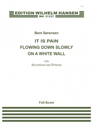 Bent Srensen, It Is Pain Flowing Down Slowly On A White Wall Accordion and String Ensemble Partitur