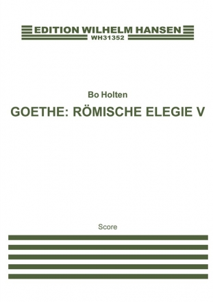 Bo Holten_Johann Wolfgang von Goethe, Rmische Elegie V Baritone Voice, Mixed Choir [SATB] and Cello Chorpartitur