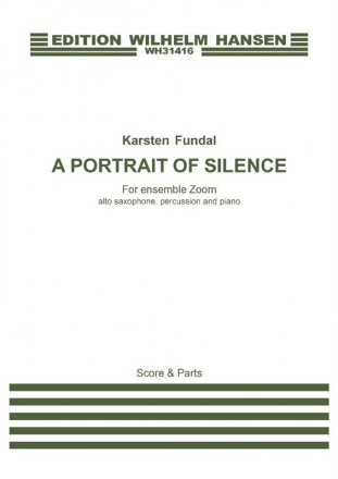 Karsten Fundal, A Portrait Of Silence Alto Saxophone, Percussion and Piano Partitur + Stimmen