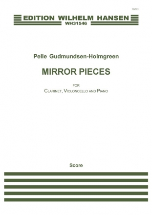 Pelle Gudmundsen-Holmgreen, Mirror Pieces Clarinet, Cello and Piano Partitur + Stimmen