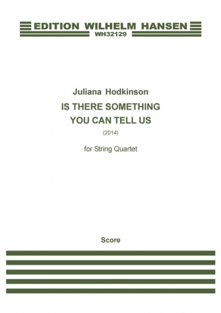 Juliana Hodkinson, Is There Something You Can Tell Us Streichquartett Partitur