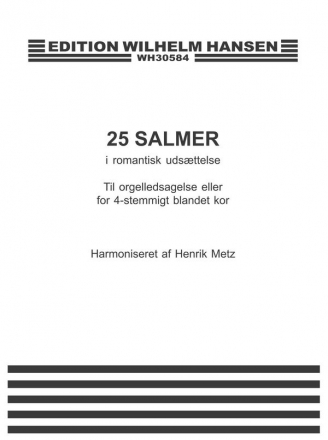 Henrik Metz, 25 Salmer I Romantisk Udsaettelse Mixed Choir [SATB] and Organ Klavierauszug