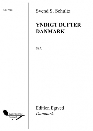 Svend S. Schultz, Yndigt Dufter Danmark Vocal Chorpartitur