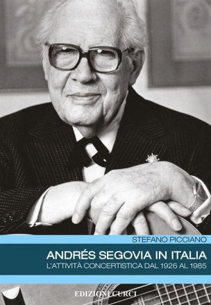 Andres Segovia In Italia L'attivit concertistica dal 1926 al 1985