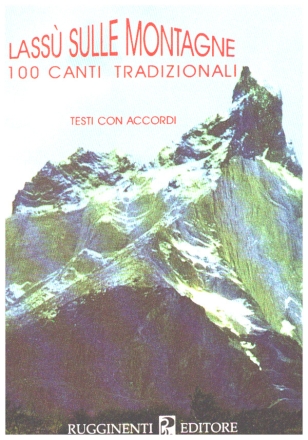 Lassu' Sulle Montagne 100 canti tradizionali Testi con Accordi