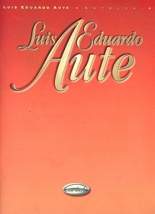 Luis Eduardo Aute: Antologia songbook for piano/ vocal/guitar