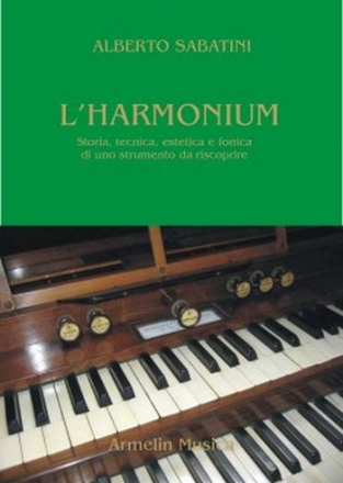 Sabatini, Alberto L'Harmonium. Storia, tecnica, estetica e fonica di uno strumento da ri