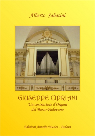 Sabatini, Alberto Giuseppe Cipriani, un costruttore d'organi del Basso Padovano.