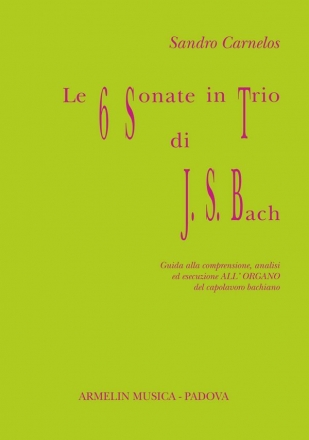 Carnelos, Sandro Le sei Sonate in trio di J.S. Bach. Guida alla comprensione, analisi e