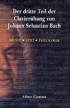 Der dritte Teil der Clavierbung von Johann Sebastian Bach Musik Text Theologie (gebunden)