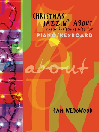 CHRISTMAS JAZZIN' ABOUT CLASSIC CHRISTMAS HITS FOR PIANO/KEYBOARD WEDGWOOD, PAMELA, ARR.