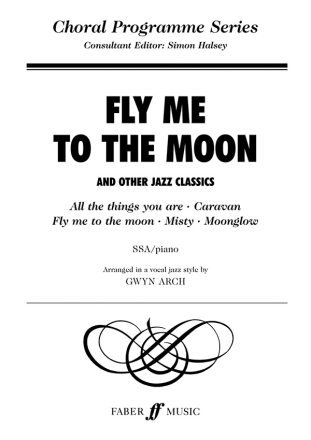 FLY ME TO THE MOON AND OTHER JAZZ CLASSICS FOR FEMALE CHORUS AND PIANO