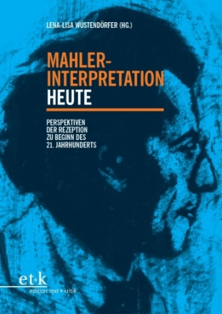 Mahler-Interpretation heute Perspektiven der Rezeption zu Beginn des 21. Jahrhunderts