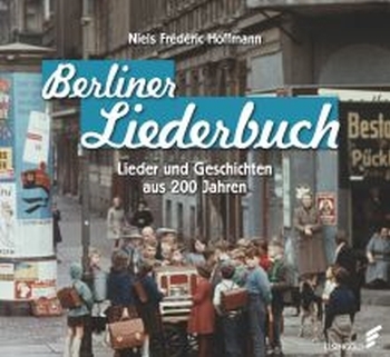 Berliner Liederbuch Lieder und Geschichten aus 200 Jahren