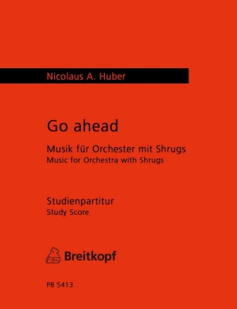 Huber, Nicolaus A. Go Ahead fr Orchester Studienpartitur