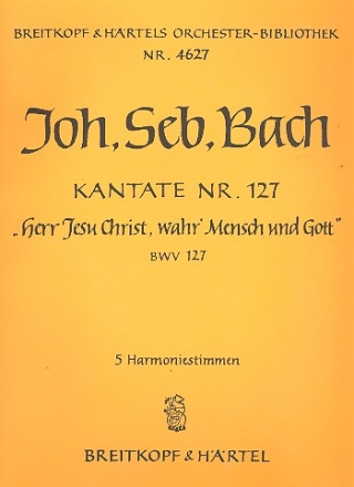 Herr Jesu Christ wahr' Mensch und Gott Kantate Nr.127 BWV127 Harmonie