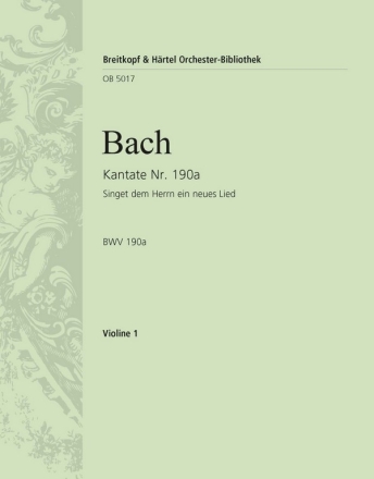 Kantate 190a Singet dem Herrn fr Soli, Chor und Orchester Violine 1