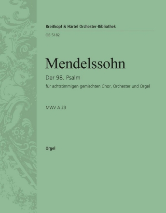 Mendelssohn Bartholdy, Felix Der 98. Psalm op. 91 fr Doppelchor, Orchester und Orgel Orgel