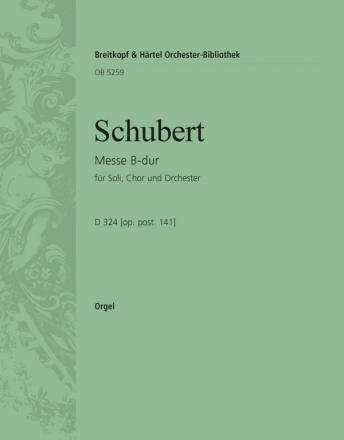 Messe B-Dur oppost.141 D324 fr Soli, gem Chor und Orchester Orgel