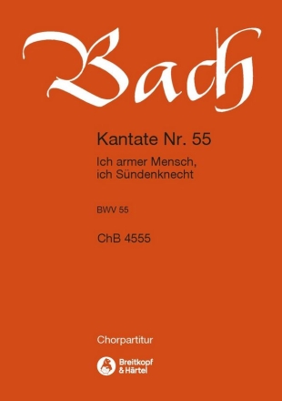 Ich armer Mensch, ich Sndenknecht - Kantate Nr.55 BWV55 fr Soli, gem Chor und Orchester Chorpartitur