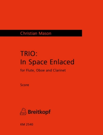 Mason, Christian TRIO: In Space Enlaced fr Flte, Oboe und Klarinette Partitur