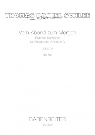 Schlee, Thomas Daniel  [Txt:] Schneider, Reinhold Vom Abend zum Morgen fr Sopran und Altflte in G op. 62 (2004-05)