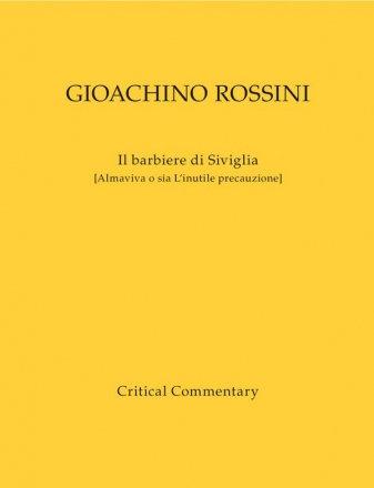 Rossini, Gioachino Il barbiere di Siviglia (Almaviva, o sia L'inutile Commedia in due atti Werkausgabe, Kritischer Bericht