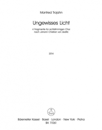 Trojahn, Manfred Ungewisses Licht (2014) -4 Fragmente fr achtstimmigen Chor- GemCh(SSAATTBB) Chorpartitur