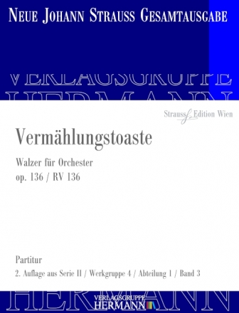 Strau (Sohn), Johann, Vermhlungstoaste op. 136 RV 136 Orchester Partitur und Kritischer Bericht