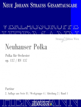 Strau (Sohn), Johann, Neuhauser Polka op. 137 RV 137 Orchester Partitur und Kritischer Bericht