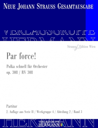 Strau (Sohn), Johann, Par force! op. 308 RV 308 Orchester Partitur und Kritischer Bericht