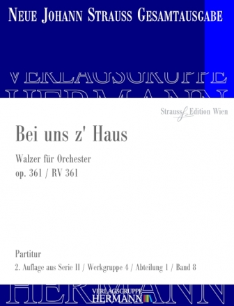 Strau (Sohn), Johann, Bei uns z' Haus op. 361 RV 361 Orchester Partitur und Kritischer Bericht