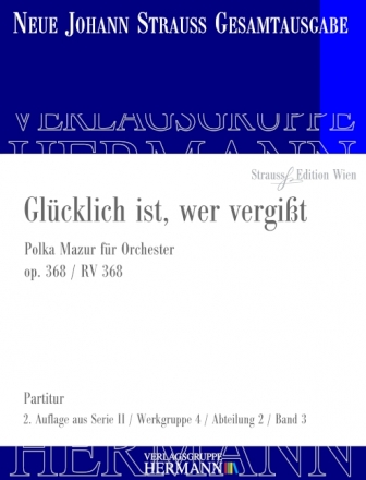 Strau (Sohn), Johann, Glcklich ist, wer vergit op. 368 RV 368 Orchester Partitur und Kritischer Bericht