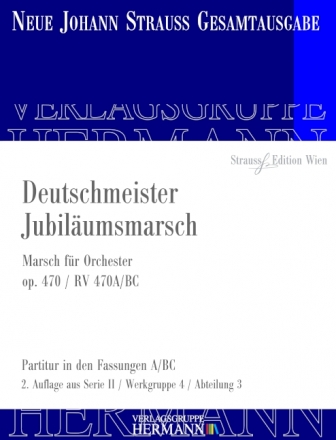 Strau (Sohn), Johann, Deutschmeister Jubilumsmarsch op. 470 RV 470A/ Orchester Partitur und Kritischer Bericht