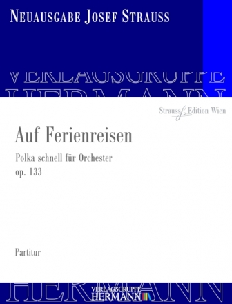 Strau, Josef, Auf Ferienreisen op. 133 Orchester Partitur und Kritischer Bericht