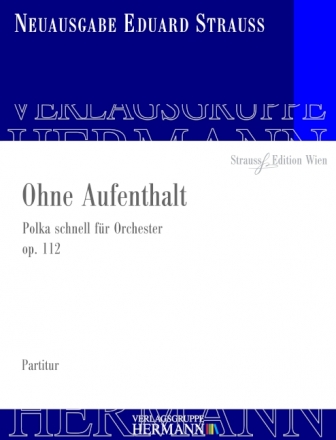 Strau, Eduard, Ohne Aufenthalt op. 112 Orchester Partitur und Kritischer Bericht