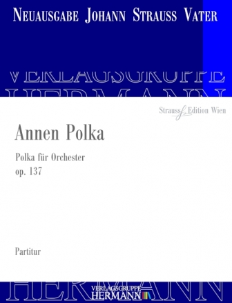 Strau (Father), Johann, Annen Polka op. 137 Orchester Partitur und Kritischer Bericht