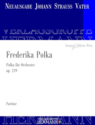 Strau (Father), Johann, Frederika Polka op. 239 Orchester Partitur und Kritischer Bericht