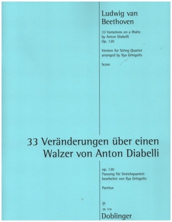 33 Vernderungen ber einen Walzer von Anton Diabelli op.120 fr 2 Violinen, Viola und Violoncello Partitur