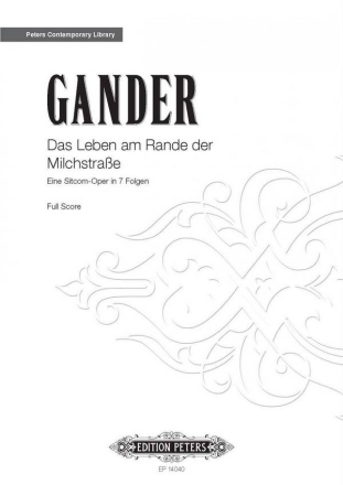 Gander, Bernhard Das Leben am Rande der Milchstrasse Eine Sitcom-Oper in 7 Folgen Partitur