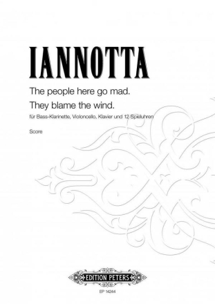 Iannotta, The people here go mad. They blame the wind. fr Bass-Klarinette, Violoncello, Klavier und 12 Spieluhren