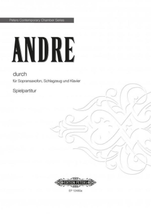 Andre, Mark Durch fr Sopransaxofon, Schlagzeug und Klavier Stimmensatz (Auffhrungsmaterial)