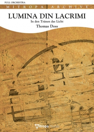 Thomas Doss, Lumina din lacrimi - In den Trnen das Licht Symphonic Orchestra Partitur + Stimmen