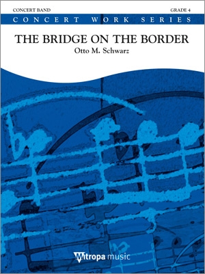 Otto M. Schwarz, The Bridge on the Border Concert Band/Harmonie Partitur