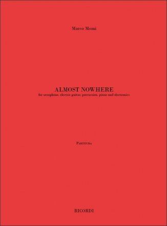 Marco Momi, Almost nowhere Saxophone, Electric Guitar, Piano, Percussion and Electronics Partitur