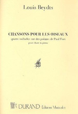 Chansons pour les oiseaux 4 mlodies sur des pomes de Paul Fort pour chant et piano