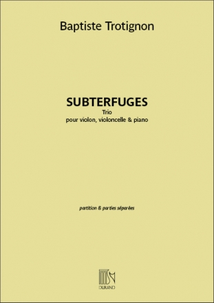 Baptiste Trotignon, Subterfuges Violine, Cello und Klavier Partitur + Stimmen