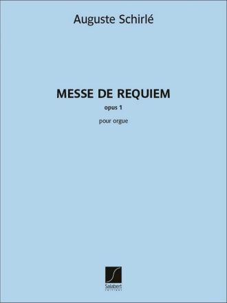 Auguste Schirl - Messe de requiem - opus 1 pour orgue